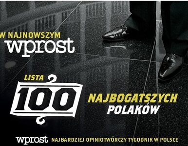 Najstarszy, najbardziej rzetelny polski ranking. Lista 100 najbogatszych...