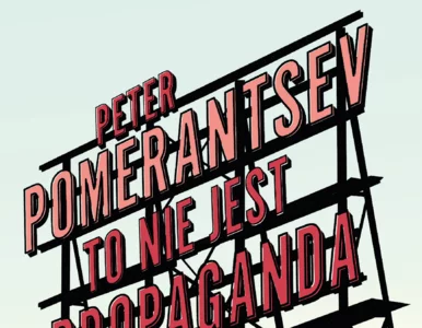 Miniatura: To nie jest propaganda – Peter Pomerantsev