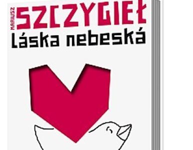 "Laska nebeska" - rozważania Szczygła o czeskiej literaturze - także...