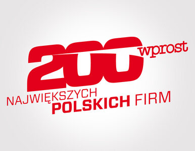 PKN Orlen i PGNiG na czele listy 200 największych polskich firm...