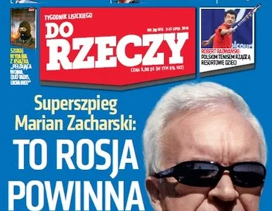 Miniatura: Zacharski dla ,,Do Rzeczy": to Rosja...